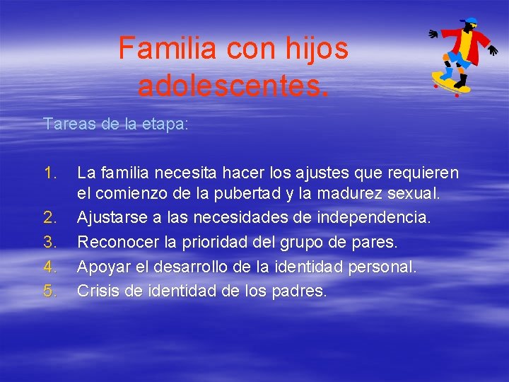 Familia con hijos adolescentes. Tareas de la etapa: 1. 2. 3. 4. 5. La