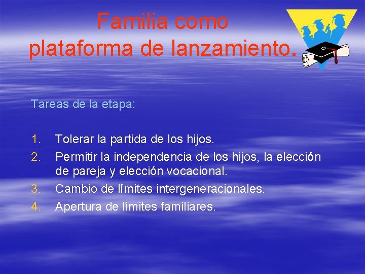 Familia como plataforma de lanzamiento. Tareas de la etapa: 1. 2. 3. 4. Tolerar