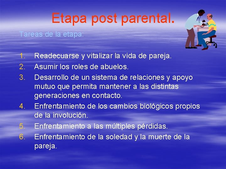 Etapa post parental. Tareas de la etapa: 1. 2. 3. 4. 5. 6. Readecuarse