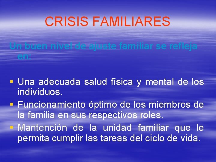 CRISIS FAMILIARES Un buen nivel de ajuste familiar se refleja en: § Una adecuada