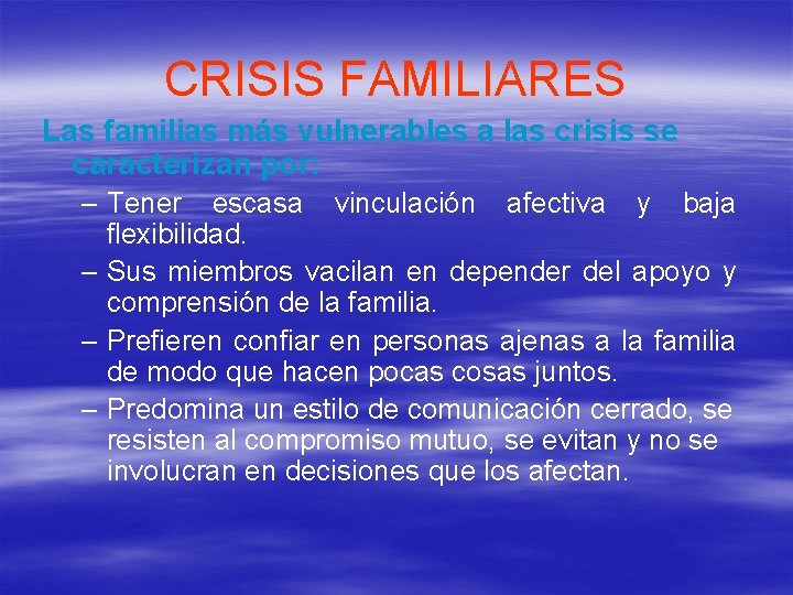 CRISIS FAMILIARES Las familias más vulnerables a las crisis se caracterizan por: – Tener