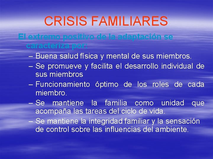 CRISIS FAMILIARES El extremo positivo de la adaptación se caracteriza por: – Buena salud
