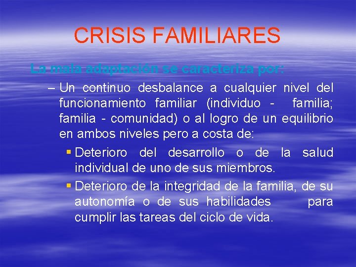 CRISIS FAMILIARES La mala adaptación se caracteriza por: – Un continuo desbalance a cualquier