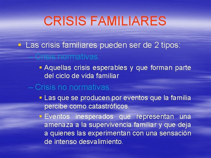 CRISIS FAMILIARES § Las crisis familiares pueden ser de 2 tipos: – Crisis normativas.