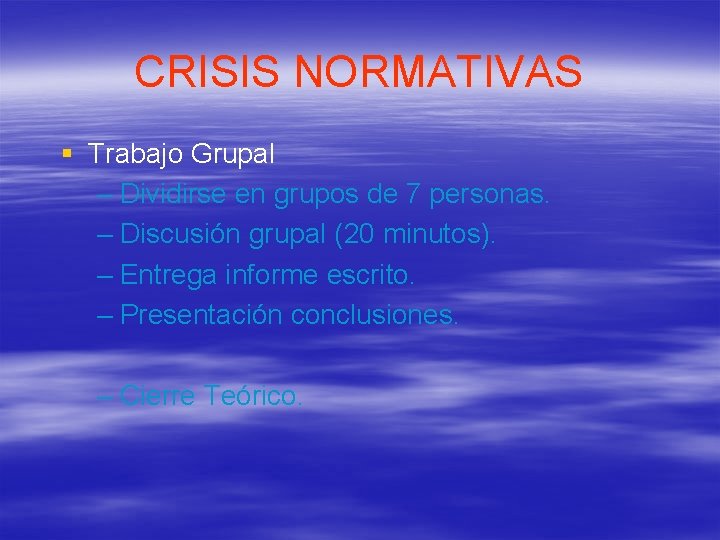 CRISIS NORMATIVAS § Trabajo Grupal – Dividirse en grupos de 7 personas. – Discusión