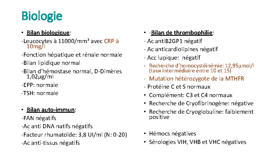 Biologie • Bilan biologique: -Leucocytes à 11000/mm 3 avec CRP à 10 mg/l -Fonction