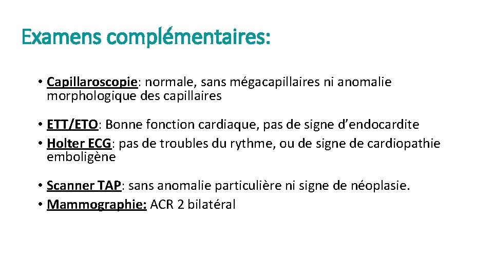 Examens complémentaires: • Capillaroscopie: normale, sans mégacapillaires ni anomalie morphologique des capillaires • ETT/ETO:
