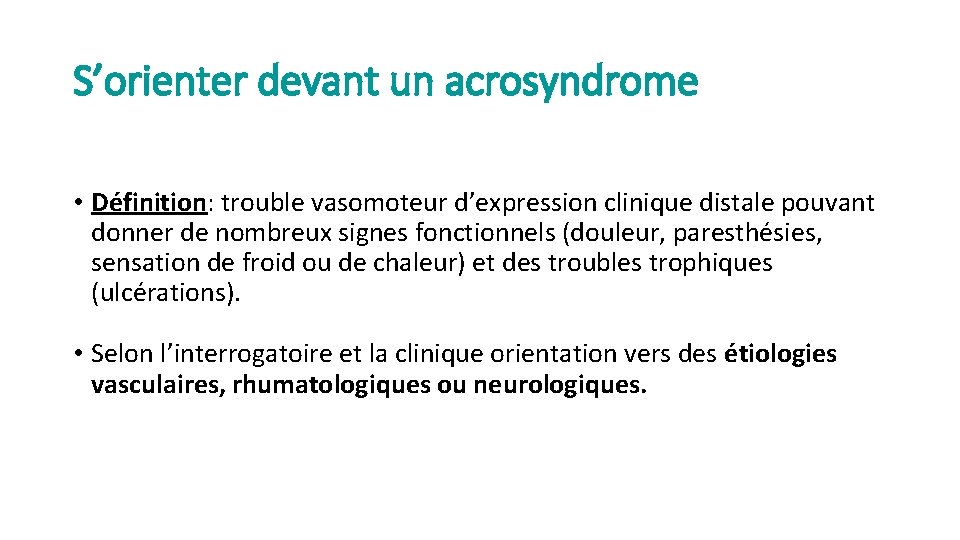 S’orienter devant un acrosyndrome • Définition: trouble vasomoteur d’expression clinique distale pouvant donner de