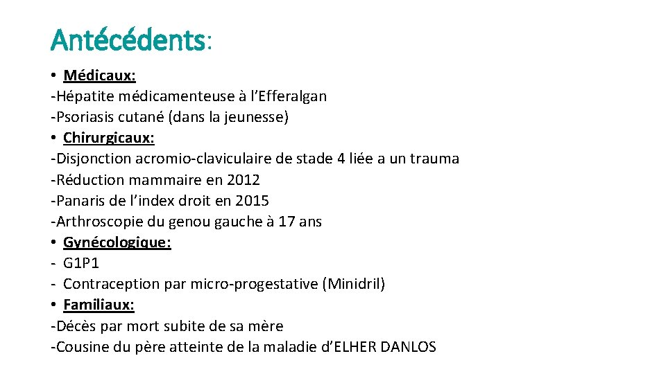 Antécédents: • Médicaux: -Hépatite médicamenteuse à l’Efferalgan -Psoriasis cutané (dans la jeunesse) • Chirurgicaux: