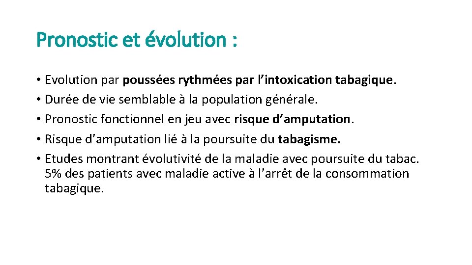 Pronostic et évolution : • Evolution par poussées rythmées par l’intoxication tabagique. • Durée