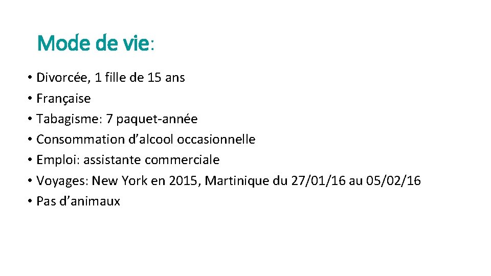 Mode de vie: • Divorcée, 1 fille de 15 ans • Française • Tabagisme: