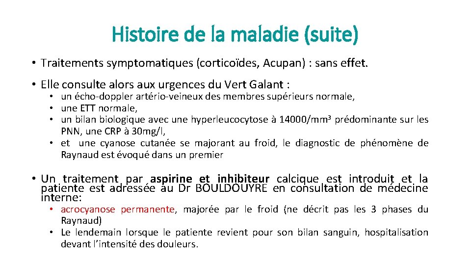 Histoire de la maladie (suite) • Traitements symptomatiques (corticoïdes, Acupan) : sans effet. •