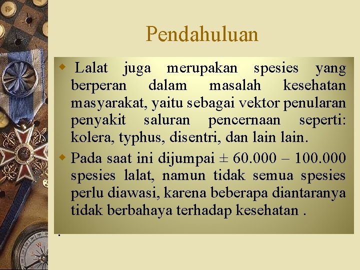 Pendahuluan w Lalat juga merupakan spesies yang berperan dalam masalah kesehatan masyarakat, yaitu sebagai