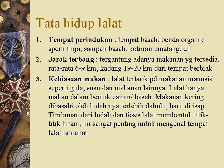 Tata hidup lalat 1. Tempat perindukan : tempat basah, benda organik sperti tinja, sampah