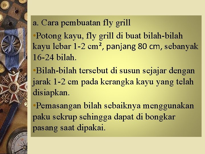 a. Cara pembuatan fly grill • Potong kayu, fly grill di buat bilah-bilah kayu a. Cara pembuatan fly grill • Potong kayu, fly grill di buat bilah-bilah kayu