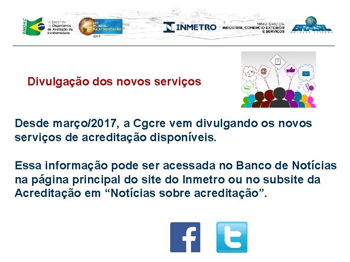  Divulgação dos novos serviços Desde março/2017, a Cgcre vem divulgando os novos serviços