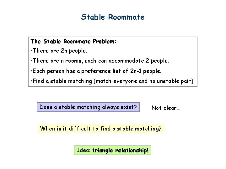 Stable Roommate The Stable Roommate Problem: • There are 2 n people. • There