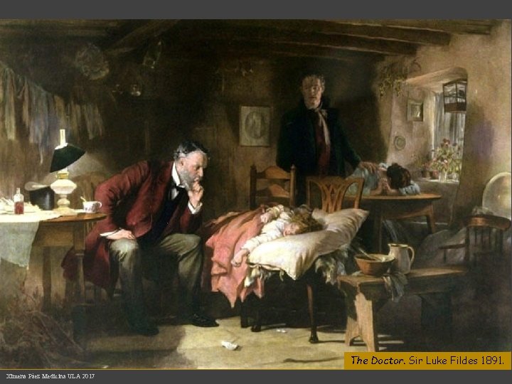 The Doctor. Sir Luke Fildes 1891. Ximena Páez Medicina ULA 2017 