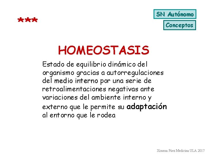 SN Autónomo * ** Conceptos HOMEOSTASIS Estado de equilibrio dinámico del organismo gracias a