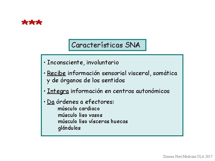 *** Características SNA • Inconsciente, involuntario • Recibe información sensorial visceral, somática y de