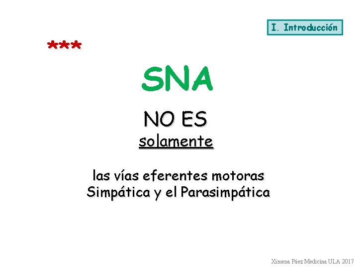I. Introducción *** SNA NO ES solamente las vías eferentes motoras Simpática y el