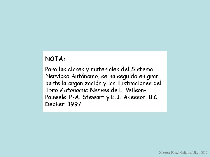NOTA: Para las clases y materiales del Sistema Nervioso Autónomo, se ha seguido en