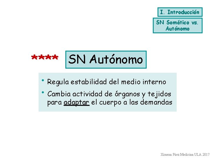 I. Introducción SN Somático vs. Autónomo **** SN Autónomo • Regula estabilidad del medio