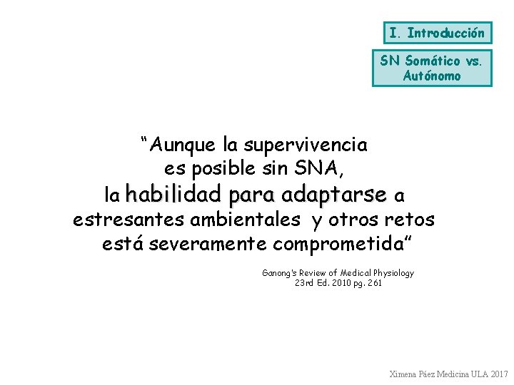 I. Introducción SN Somático vs. Autónomo “Aunque la supervivencia es posible sin SNA, la