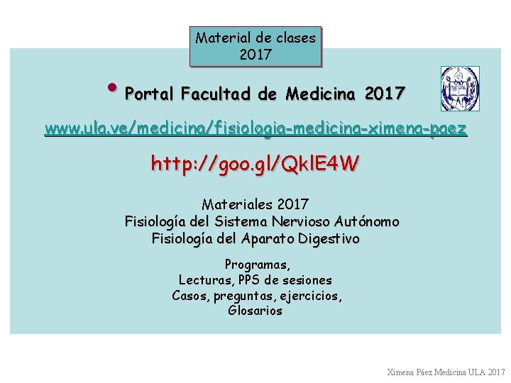 Material de clases 2017 • Portal Facultad de Medicina 2017 www. ula. ve/medicina/fisiologia-medicina-ximena-paez http: