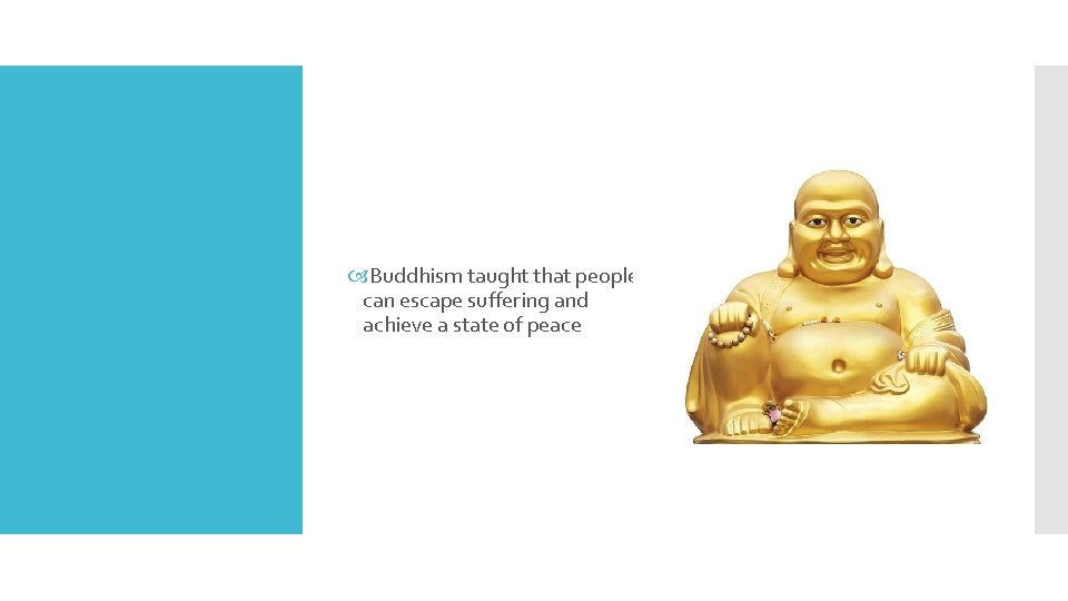  Buddhism taught that people can escape suffering and achieve a state of peace