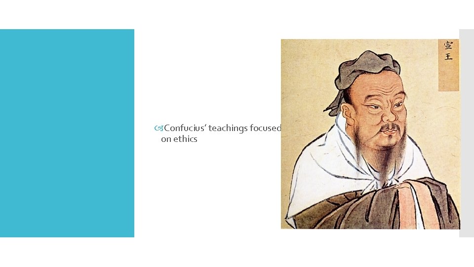  Confucius’ teachings focused on ethics 