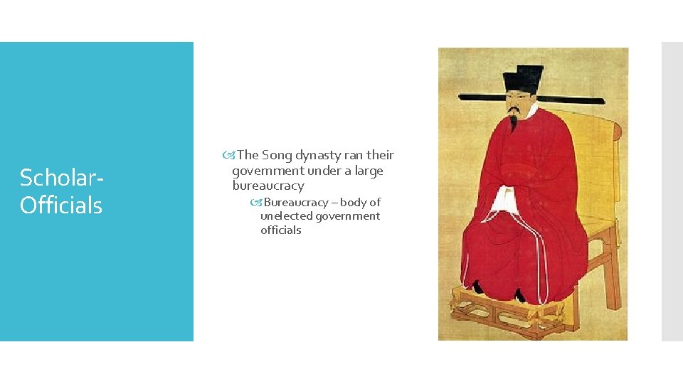 Scholar. Officials The Song dynasty ran their government under a large bureaucracy Bureaucracy –