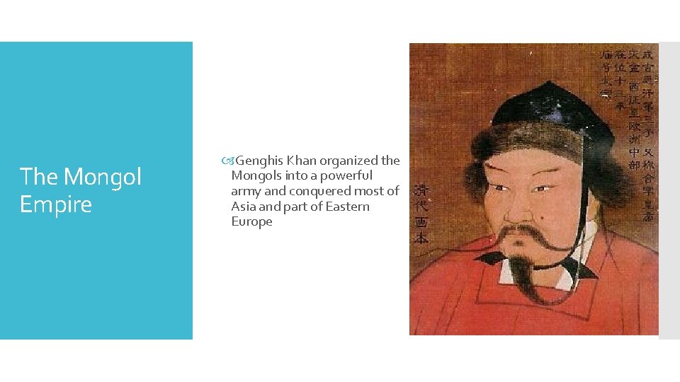 The Mongol Empire Genghis Khan organized the Mongols into a powerful army and conquered