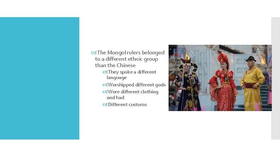  The Mongol rulers belonged to a different ethnic group than the Chinese They