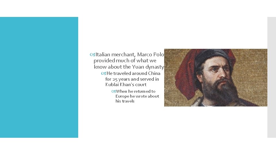  Italian merchant, Marco Polo provided much of what we know about the Yuan
