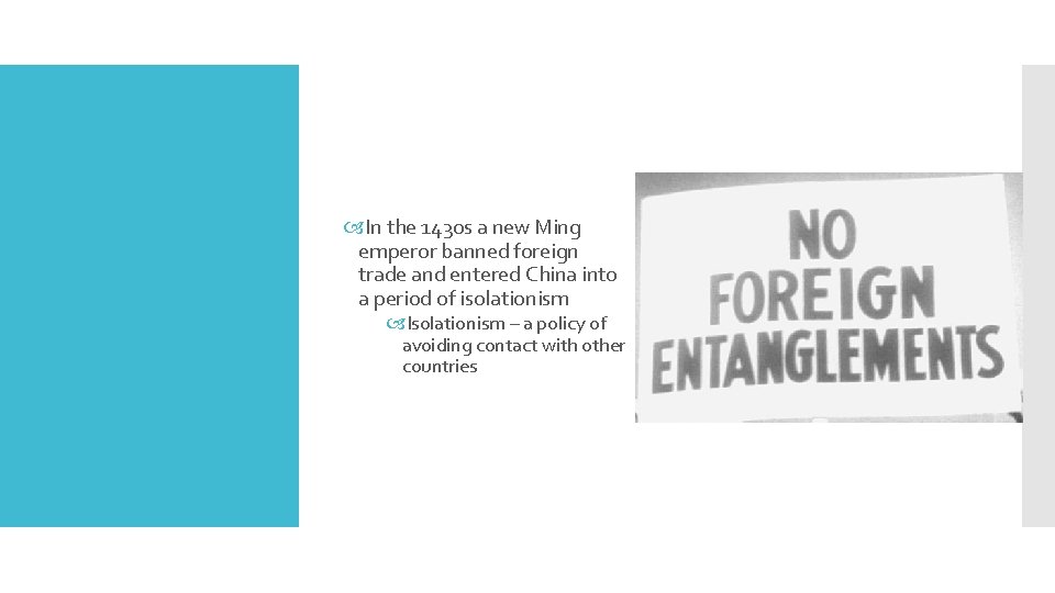  In the 1430 s a new Ming emperor banned foreign trade and entered