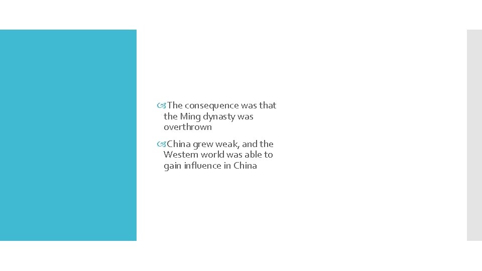  The consequence was that the Ming dynasty was overthrown China grew weak, and