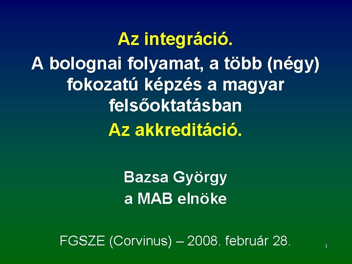 Az integráció. A bolognai folyamat, a több (négy) fokozatú képzés a magyar felsőoktatásban Az