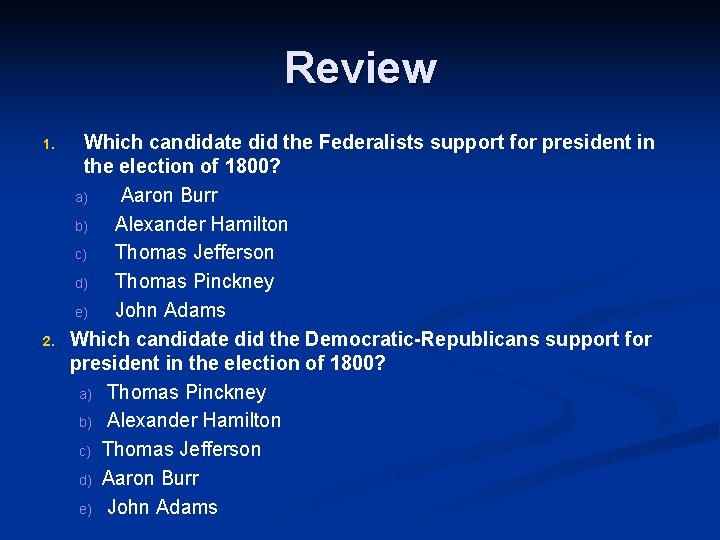 Review 1. 2. Which candidate did the Federalists support for president in the election