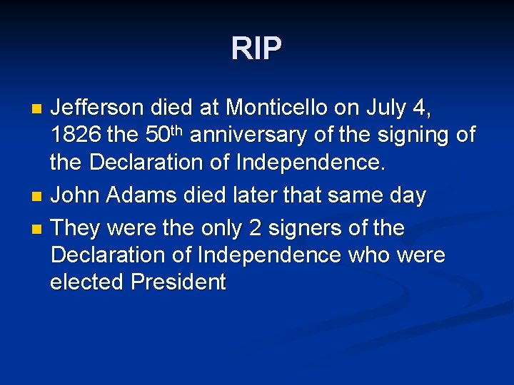 RIP Jefferson died at Monticello on July 4, 1826 the 50 th anniversary of