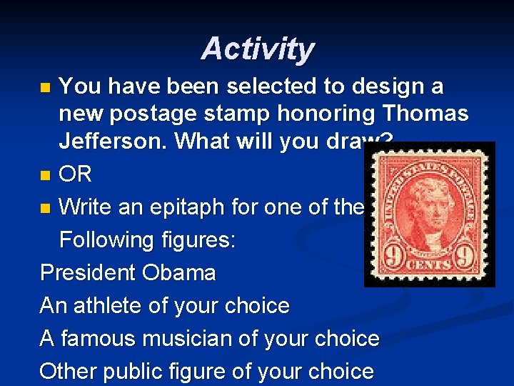 Activity You have been selected to design a new postage stamp honoring Thomas Jefferson.