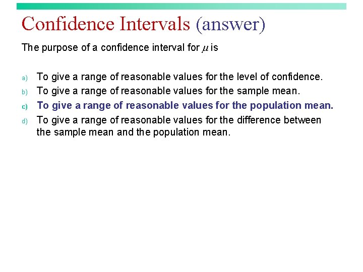 Confidence Intervals (answer) The purpose of a confidence interval for is a) b) c)