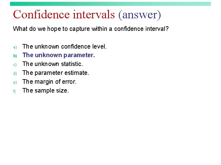 Confidence intervals (answer) What do we hope to capture within a confidence interval? a)