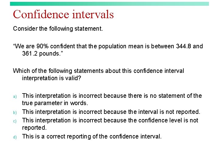 Confidence intervals Consider the following statement. “We are 90% confident that the population mean
