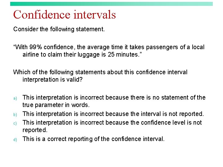 Confidence intervals Consider the following statement. “With 99% confidence, the average time it takes