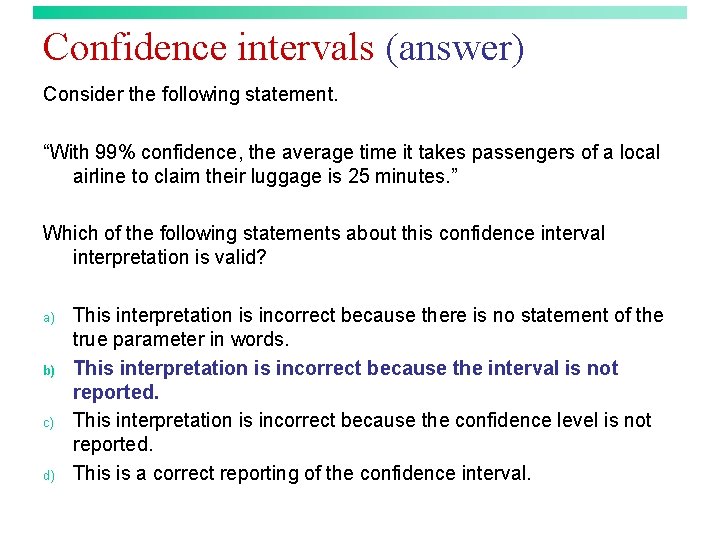 Confidence intervals (answer) Consider the following statement. “With 99% confidence, the average time it