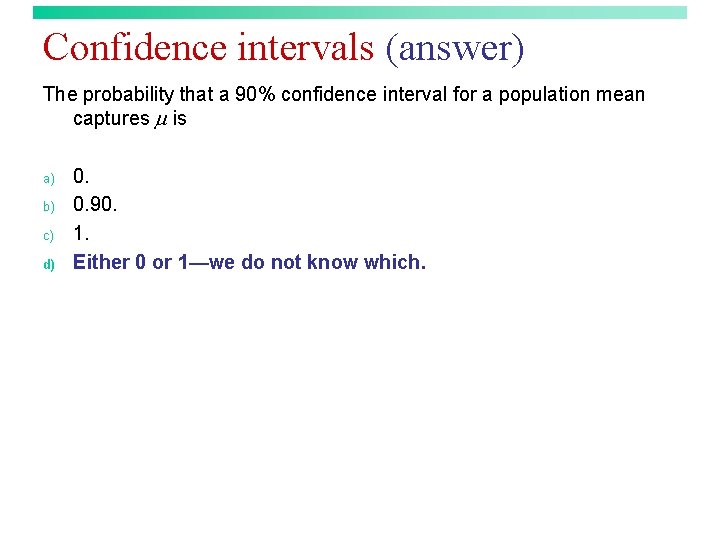 Confidence intervals (answer) The probability that a 90% confidence interval for a population mean