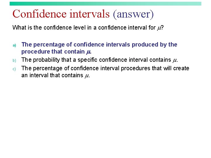 Confidence intervals (answer) What is the confidence level in a confidence interval for ?