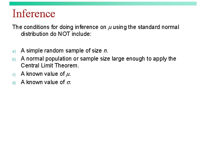 Inference The conditions for doing inference on using the standard normal distribution do NOT