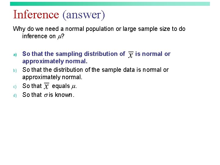 Inference (answer) Why do we need a normal population or large sample size to